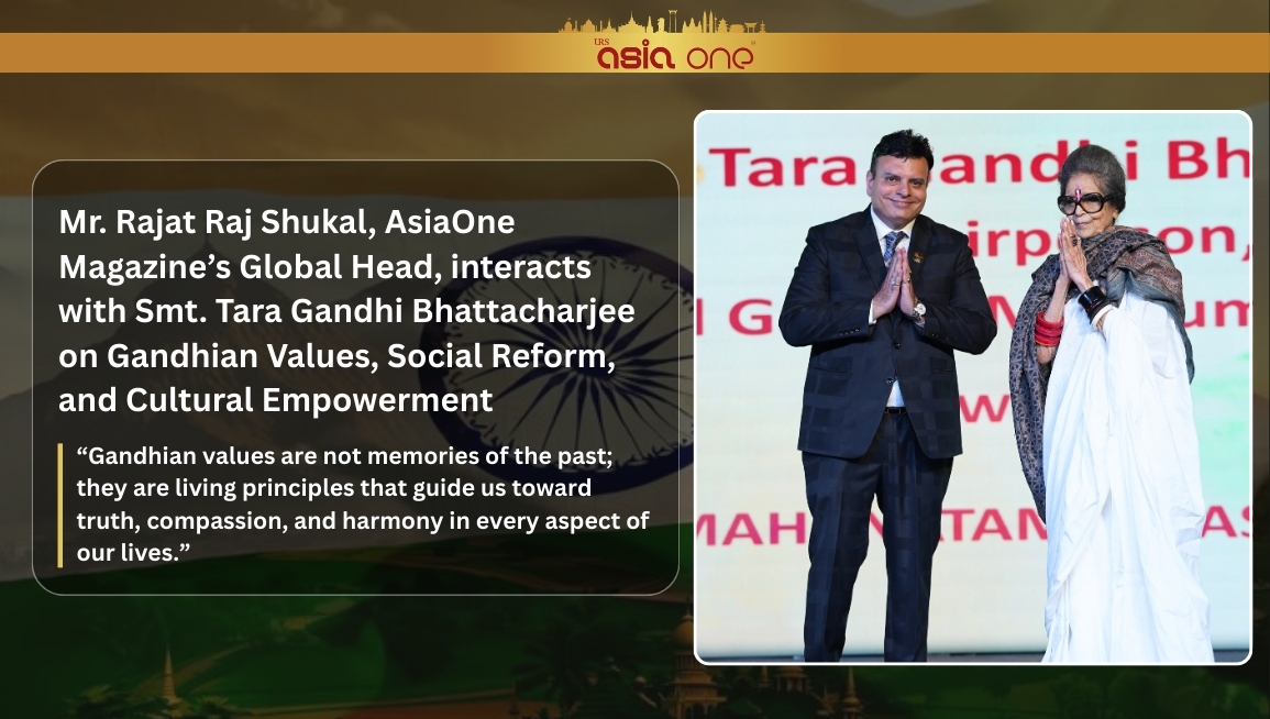 Mr. Rajat Raj Shukal, AsiaOne Magazine’s Global Head, interacts with Smt. Tara Gandhi Bhattacharjee on Gandhian Values, Social Reform, and Cultural Empowerment